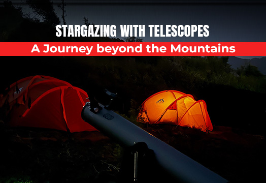 Stargazing with Telescopes – A Journey beyond the Mountains 